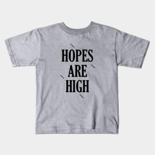 Hopes are high Kids T-Shirt